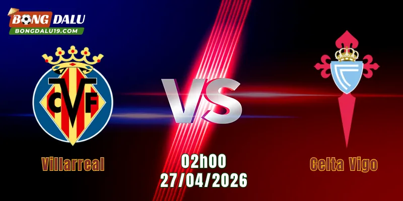 Nhận Định Villarreal Vs Celta Vigo, 02h00 Ngày 27/4: Cuộc Đua Vé Châu Âu | BONGDALU