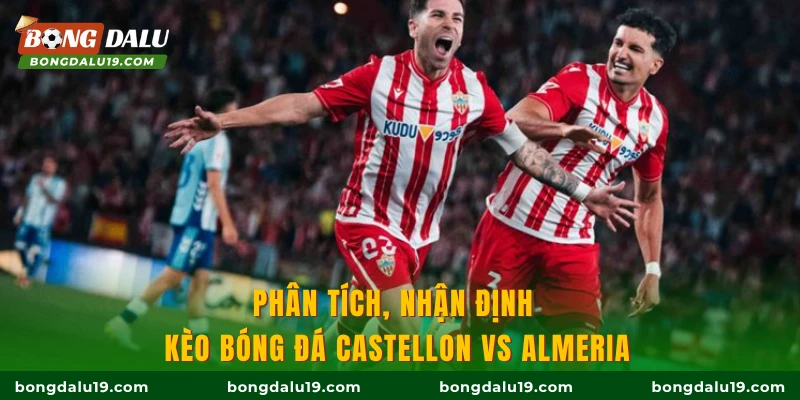 Phân tích, nhận định kèo bóng đá Castellon vs Almeria