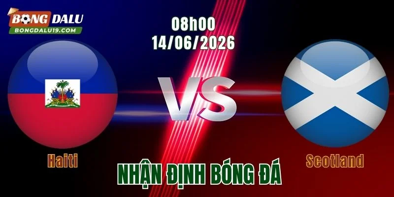Nhận định Haiti vs Scotland,08h00 ngày 14/6: Đại diện châu Âu chiếm ưu thế